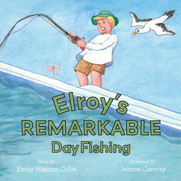 Elroy's Remarkable Day Fishing - Emily Hanson Collis - Jeanne Conway