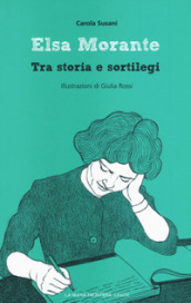 Elsa Morante. Tra storia e sortilegi