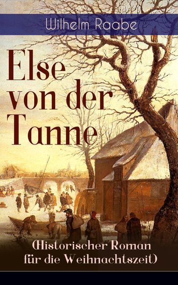 Else von der Tanne (Historischer Roman für die Weihnachtszeit) - Wilhelm Raabe