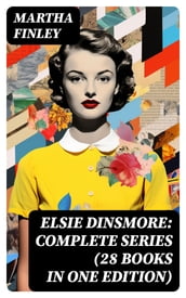 Elsie Dinsmore: Complete Series (28 Books in One Edition)