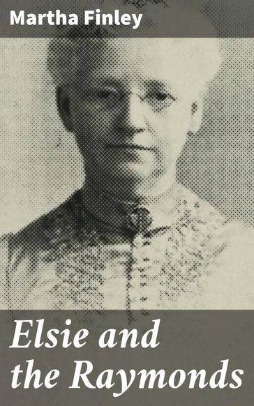 Elsie and the Raymonds - Martha Finley