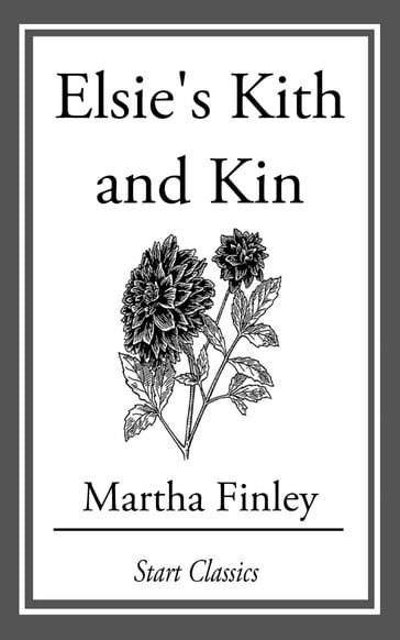 Elsie's Kith and Kin - Martha Finley