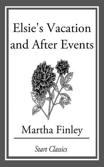 Elsie's Vacation and After Events - Martha Finley
