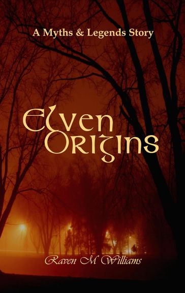 Elven Origins, A Myths & Legends Tale - Raven M. Williams
