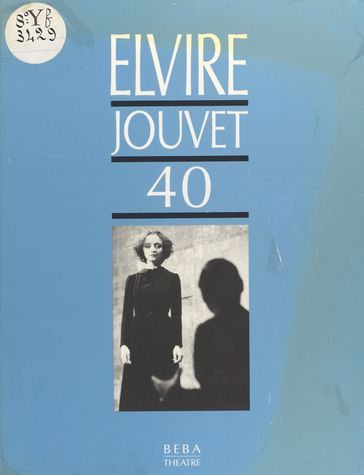 Elvire, Jouvet 40 : Sept leçons de L.J. à Claudia sur la seconde scène d'Elvire du «Dom Juan» de Molière - Brigitte Jaques - Louis Jouvet