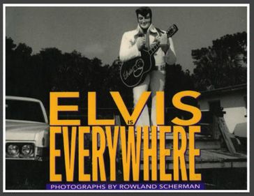 Elvis Is Everywhere - Rowland Scherman