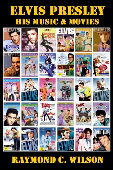 Elvis Presley: His Music & Movies - Raymond C. Wilson