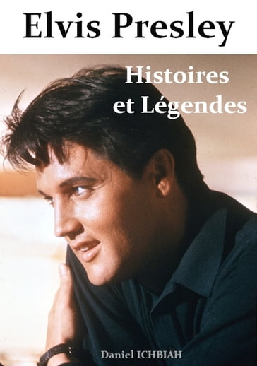 Elvis Presley, Histoires & Légendes - Daniel Ichbiah