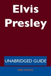 Elvis Presley - Unabridged Guide