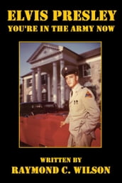 Elvis Presley: You re in the Army Now