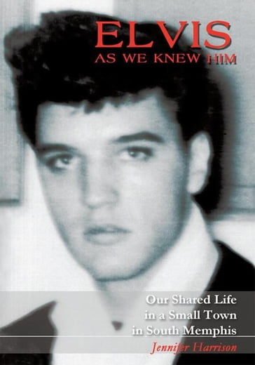 Elvis as We Knew Him - Jennifer Harrison