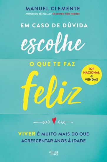 Em Caso de Dúvida Escolhe o que te Faz Feliz - Manuel Clemente