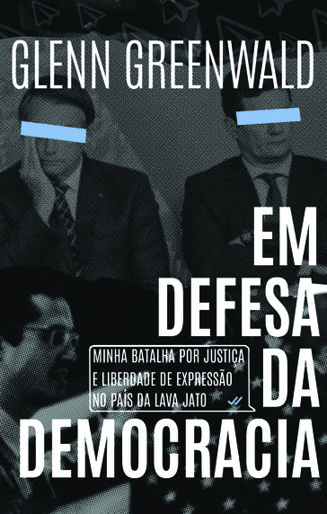 Em defesa da democracia - Glenn Greenwald - Celso Rocha de Barros - Lígia Magalhães Marinho