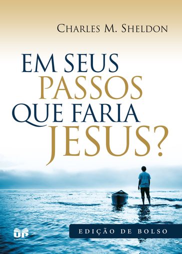 Em seus passos o que faria Jesus? - Charles Sheldon