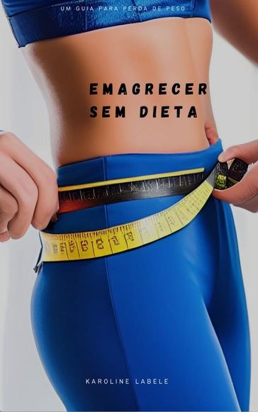 Emagrecer sem dieta - Karoline Labele