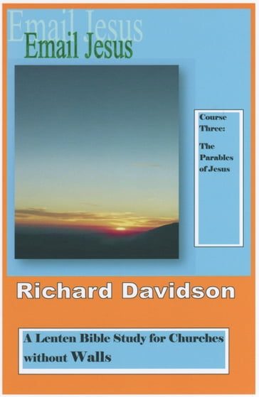 Email Jesus: Course 3: The Parables of Jesus - Richard Davidson