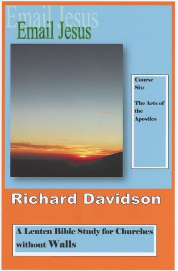 Email Jesus: Course 6: The Acts of the Apostles - Richard Davidson