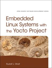 Embedded Linux Systems with the Yocto Project