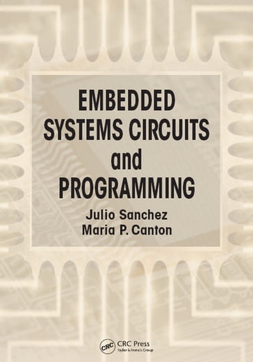 Embedded Systems Circuits and Programming - Julio Sanchez - Maria P. Canton
