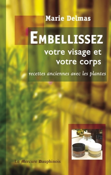 Embellissez votre visage et votre corps - Marie Delmas