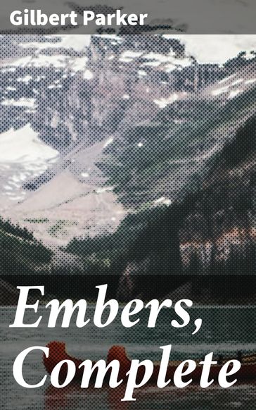 Embers, Complete - Gilbert Parker