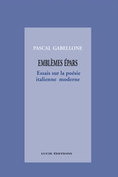 Emblèmes épars. Essais sur la poésie italienne moderne