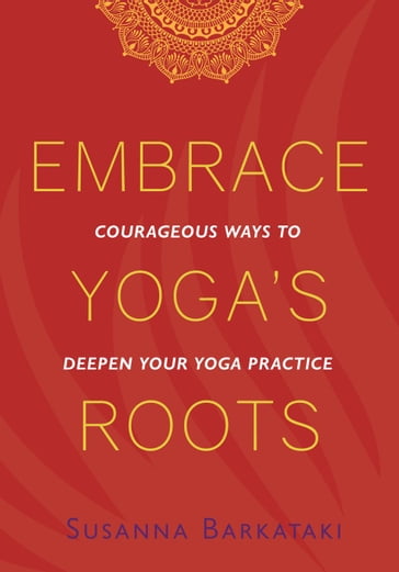 Embrace Yoga's Roots - Susanna Barkataki