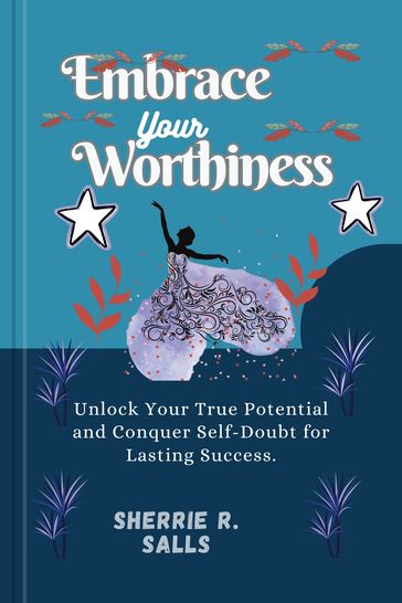 Embrace Your Worthiness - Sherrie R. Salls