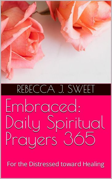 Embraced: Daily Spiritual Prayers 365 - Rebecca J. Sweet