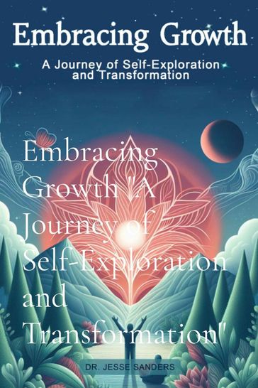 Embracing Growth "A Journey of Self-Exploration and Transformation" - Dr. Jesse Sanders