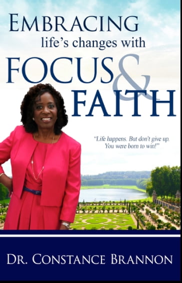 Embracing Life's Changes With Focus and Faith - Constance Brannon