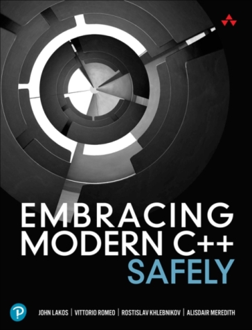 Embracing Modern C++ Safely - John Lakos - Vittorio Romeo - Rostislav Khlebnikov - Alisdair Meredith