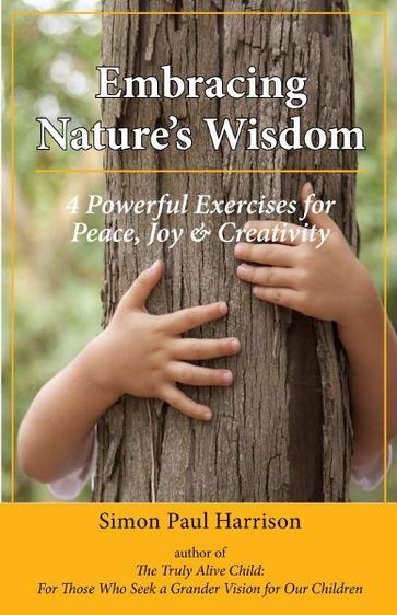Embracing Nature's Wisdom: 4 Exercises for Peace, Joy & Creativity - Simon Harrison