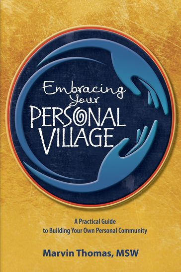 Embracing Your Personal Village: A Practical Guide to Building Your Own Personal Community - Marvin Thomas