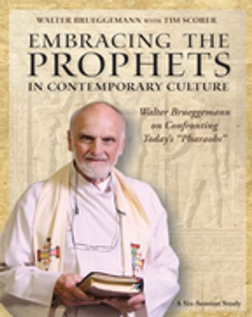 Embracing the Prophets in Contemporary Culture Participant's Workbook - Walter Bruggemann