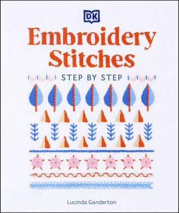 Embroidery Stitches Step-by-Step - Lucinda Ganderton
