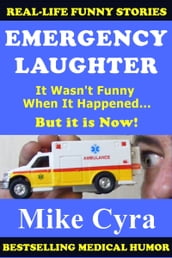 Emergency Laughter: It Wasn t Funny When It Happened, But it is Now!