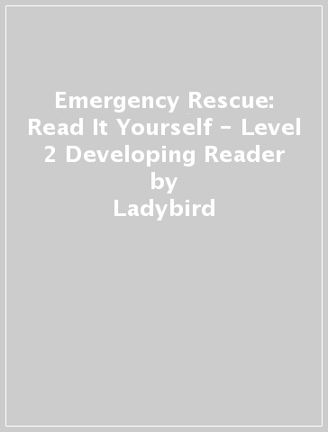 Emergency Rescue: Read It Yourself - Level 2 Developing Reader - Ladybird