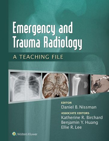 Emergency and Trauma Radiology: A Teaching File - Daniel B. Nissman