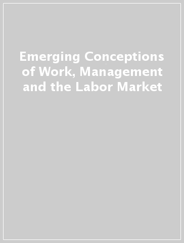 Emerging Conceptions of Work, Management and the Labor Market