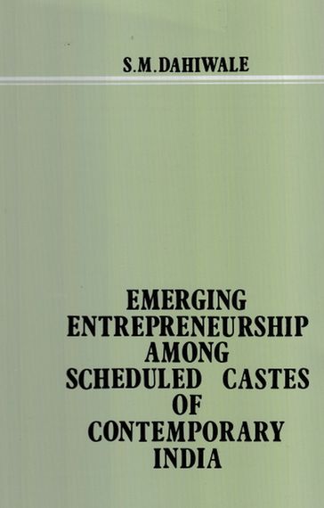 Emerging Entrepreneurship Among Scheduled Castes Of Contemporary India - S. M. Dahiwale