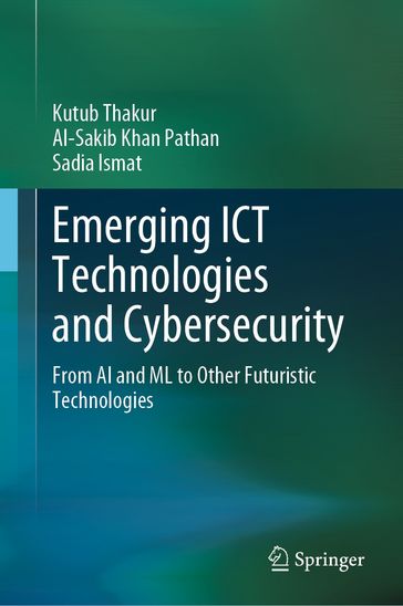 Emerging ICT Technologies and Cybersecurity - Kutub Thakur - Al-Sakib Khan Pathan - Sadia Ismat