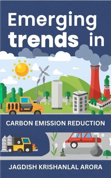 Emerging Trends in Carbon Emission Reduction - Jagdish Krishanlal Arora