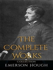 Emerson Hough: The Complete Works