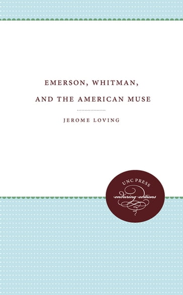 Emerson, Whitman, and the American Muse - Jerome Loving