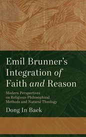 Emil Brunner s Integration of Faith and Reason