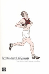 Emil Zatopek. Una vita straordinaria in tempi non ordinari