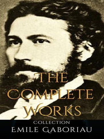 Emile Gaboriau: The Complete Works - Emile Gaboriau