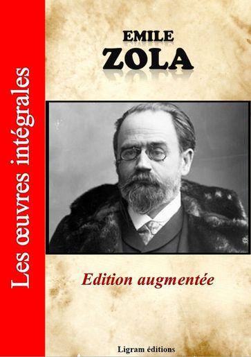 Emile Zola - Les oeuvres complètes (édition augmentée) - Emile Zola