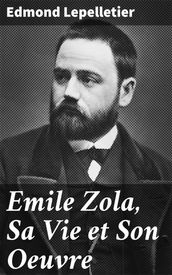 Emile Zola, Sa Vie et Son Oeuvre